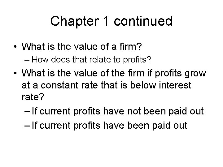 Chapter 1 continued • What is the value of a firm? – How does