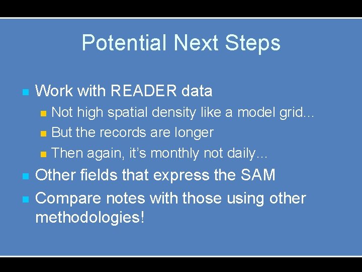 Potential Next Steps n Work with READER data n n n Not high spatial