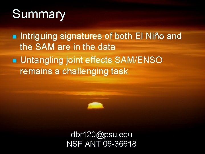 Summary n n Intriguing signatures of both El Niño and the SAM are in