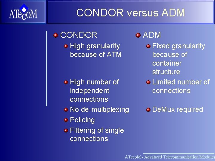 CONDOR versus ADM CONDOR High granularity because of ATM High number of independent connections