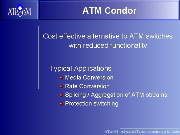 ATM Condor Cost effective alternative to ATM switches with reduced functionality Typical Applications Media