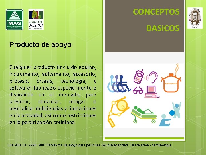 CONCEPTOS BASICOS Producto de apoyo Cualquier producto (incluido equipo, instrumento, aditamento, accesorio, prótesis, órtesis,