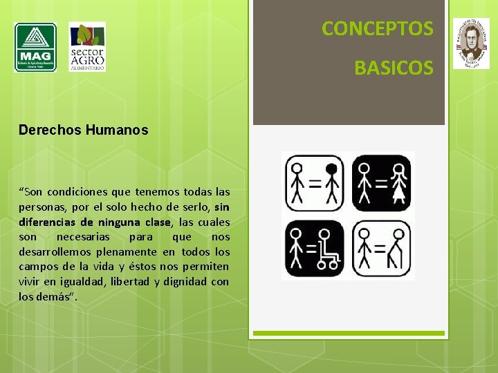 CONCEPTOS BASICOS Derechos Humanos “Son condiciones que tenemos todas las personas, por el solo