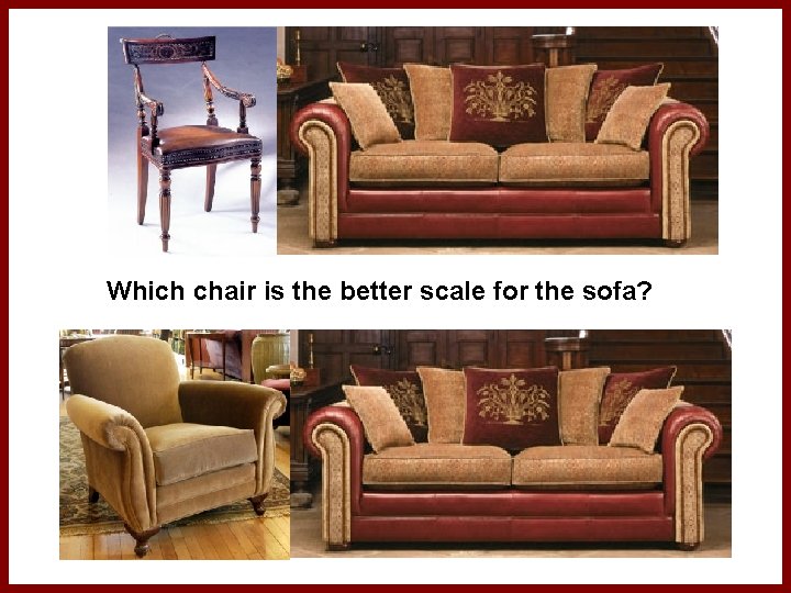 Which chair is the better scale for the sofa? 