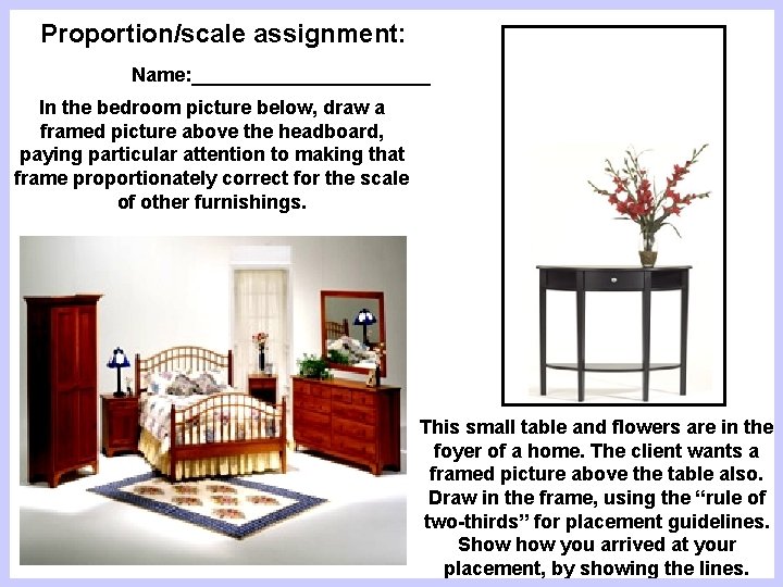 Proportion/scale assignment: Name: ___________ In the bedroom picture below, draw a framed picture above