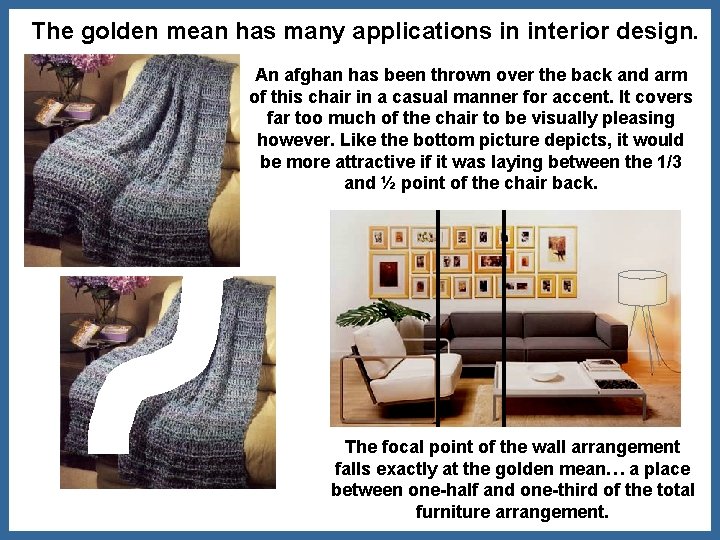 The golden mean has many applications in interior design. An afghan has been thrown
