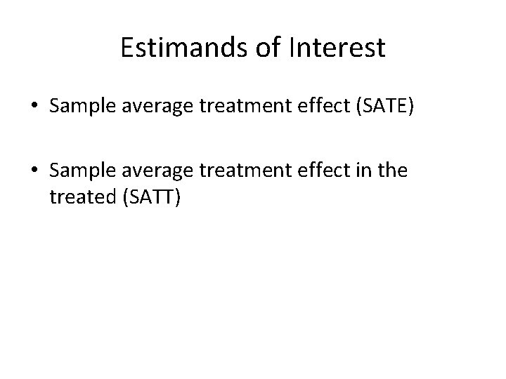 Estimands of Interest • Sample average treatment effect (SATE) • Sample average treatment effect