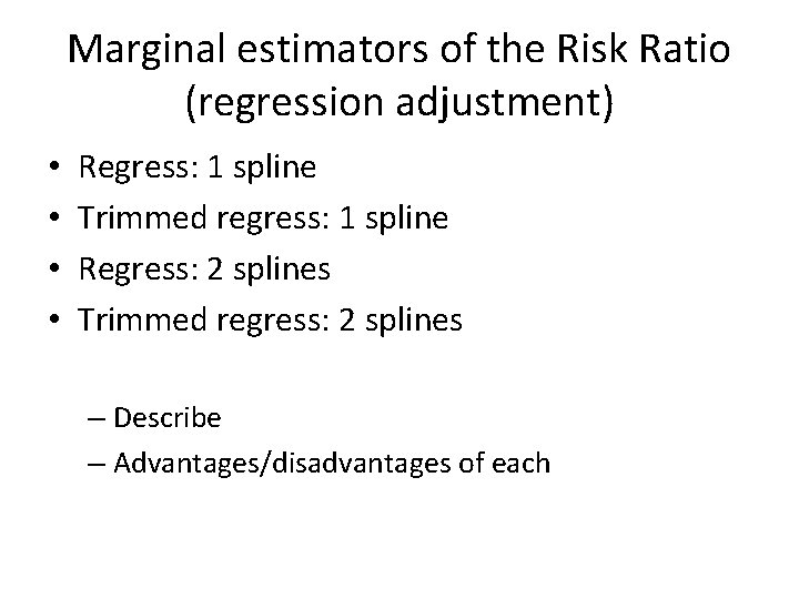 Marginal estimators of the Risk Ratio (regression adjustment) • • Regress: 1 spline Trimmed