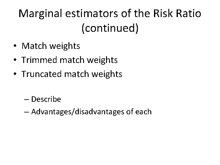 Marginal estimators of the Risk Ratio (continued) • Match weights • Trimmed match weights
