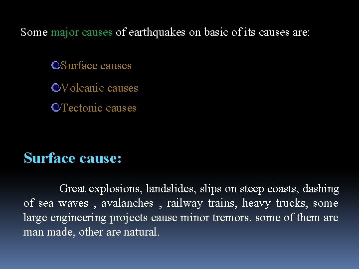 Some major causes of earthquakes on basic of its causes are: Surface causes Volcanic