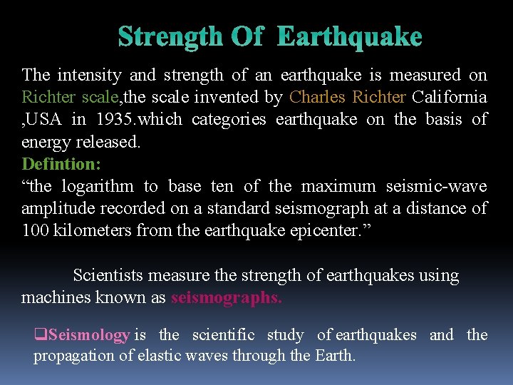 Strength Of Earthquake The intensity and strength of an earthquake is measured on Richter