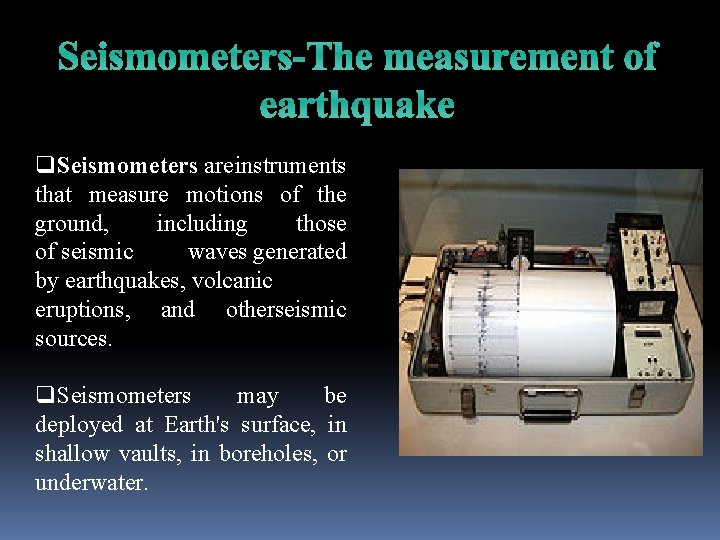 Seismometers-The measurement of earthquake q. Seismometers are instruments that measure motions of the ground,