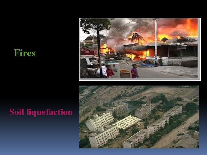 Fires Soil liquefaction 