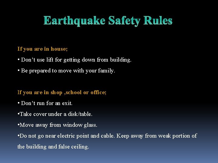Earthquake Safety Rules If you are in house; • Don’t use lift for getting