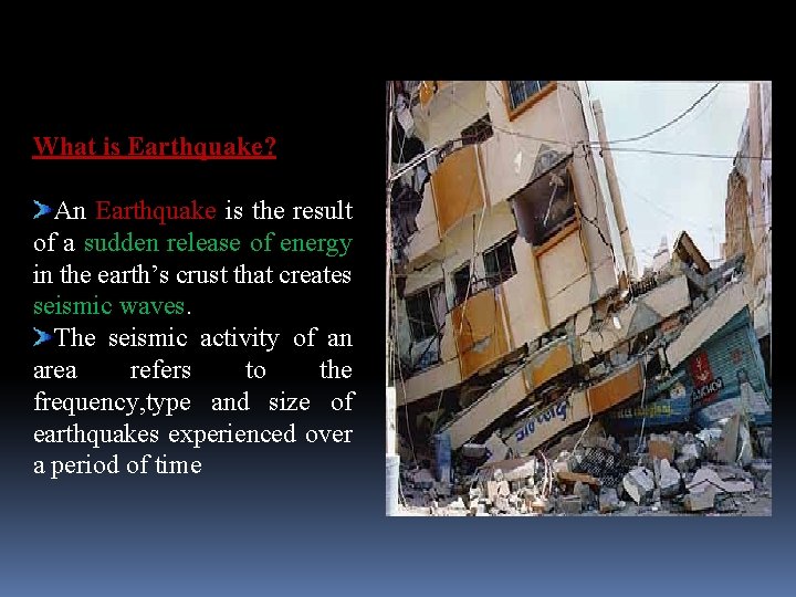 What is Earthquake? An Earthquake is the result of a sudden release of energy