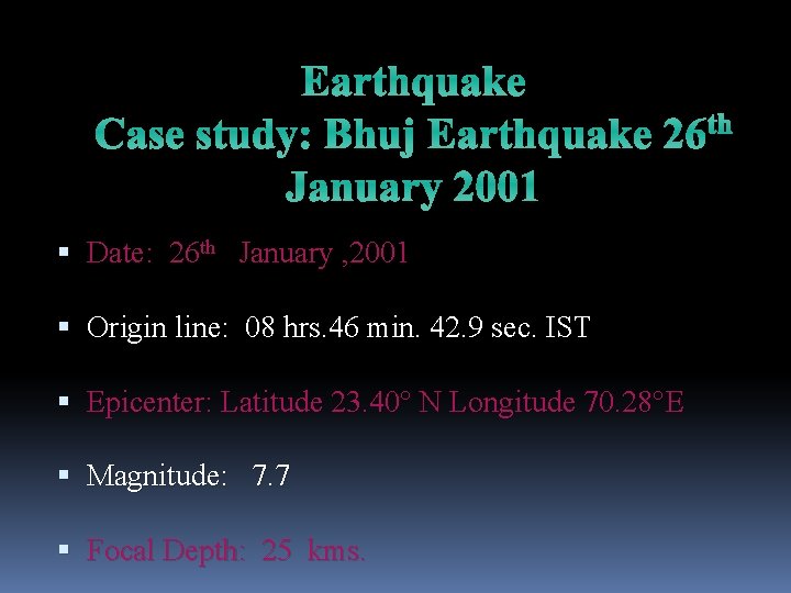 Earthquake th Case study: Bhuj Earthquake 26 January 2001 Date: 26 th January ,