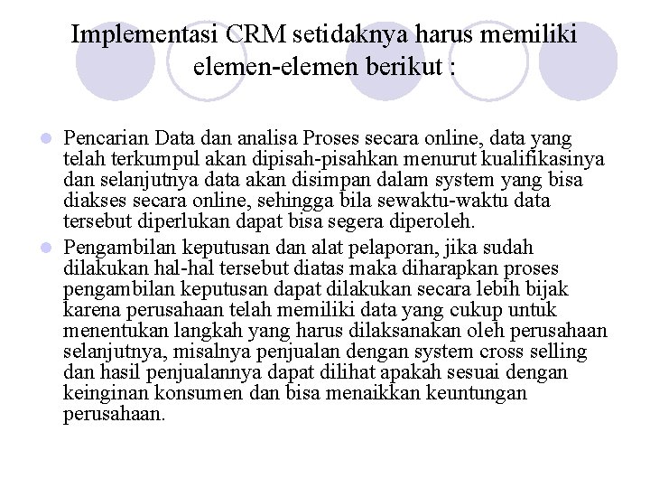 Implementasi CRM setidaknya harus memiliki elemen-elemen berikut : Pencarian Data dan analisa Proses secara