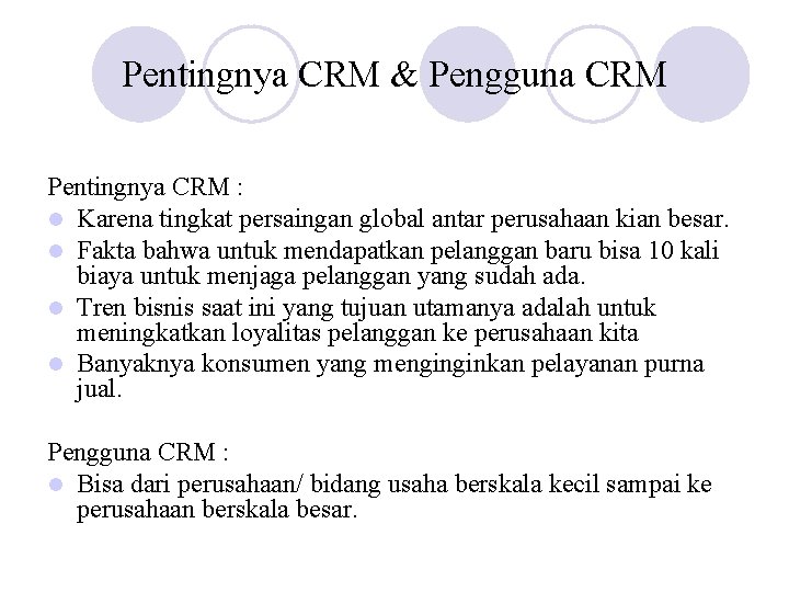 Pentingnya CRM & Pengguna CRM Pentingnya CRM : l Karena tingkat persaingan global antar