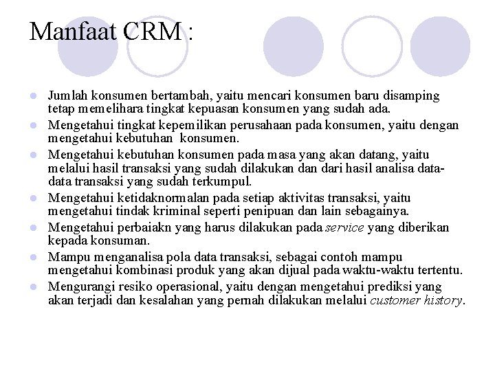 Manfaat CRM : l l l l Jumlah konsumen bertambah, yaitu mencari konsumen baru