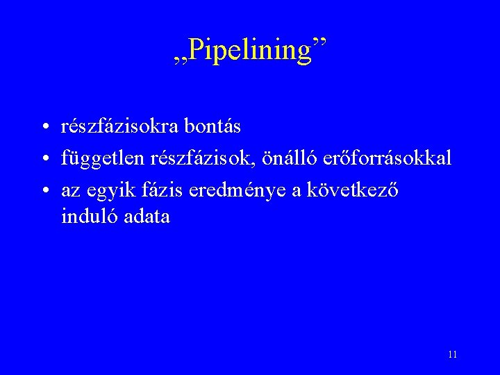 „Pipelining” • részfázisokra bontás • független részfázisok, önálló erőforrásokkal • az egyik fázis eredménye