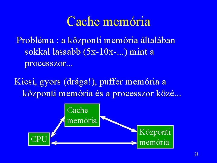 Cache memória Probléma : a központi memória általában sokkal lassabb (5 x-10 x-. .
