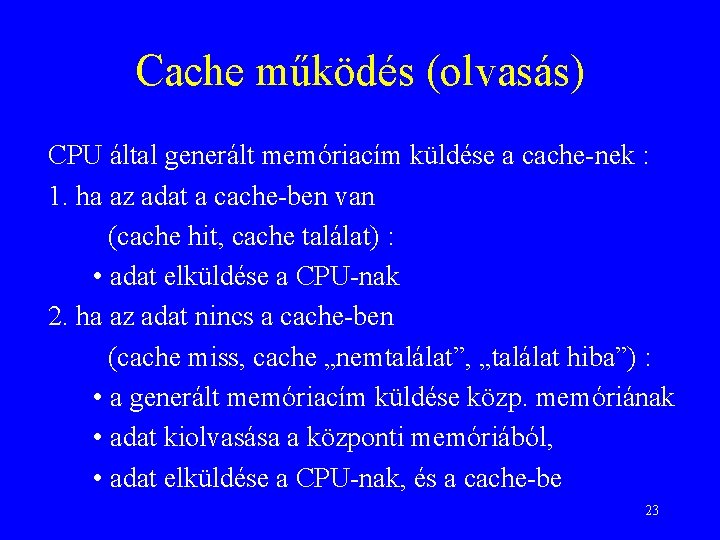 Cache működés (olvasás) CPU által generált memóriacím küldése a cache-nek : 1. ha az
