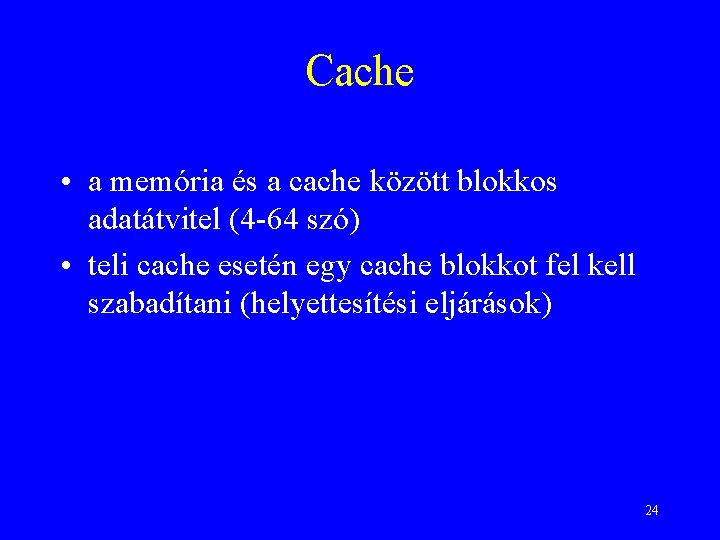 Cache • a memória és a cache között blokkos adatátvitel (4 -64 szó) •