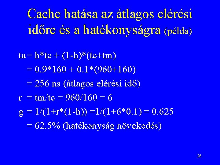 Cache hatása az átlagos elérési időre és a hatékonyságra (példa) ta = h*tc +