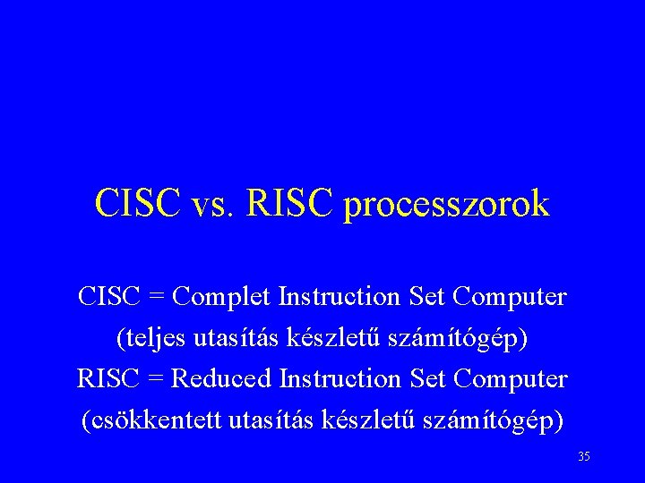 CISC vs. RISC processzorok CISC = Complet Instruction Set Computer (teljes utasítás készletű számítógép)