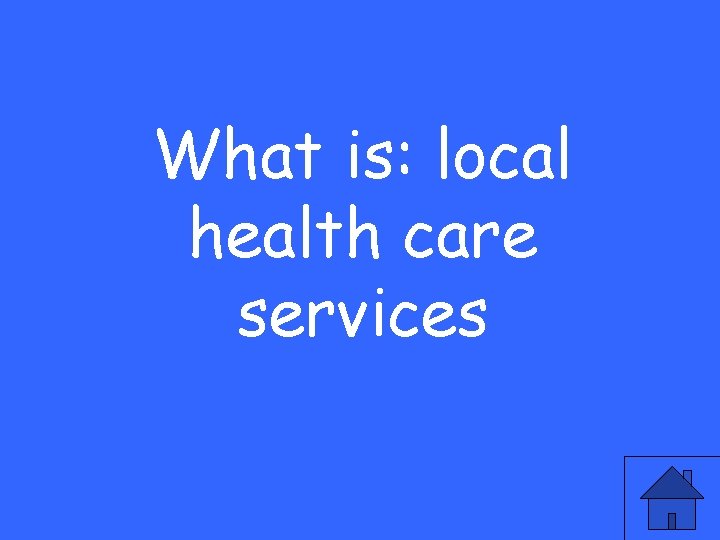 What is: local health care services 