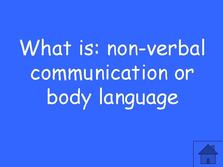 What is: non-verbal communication or body language 