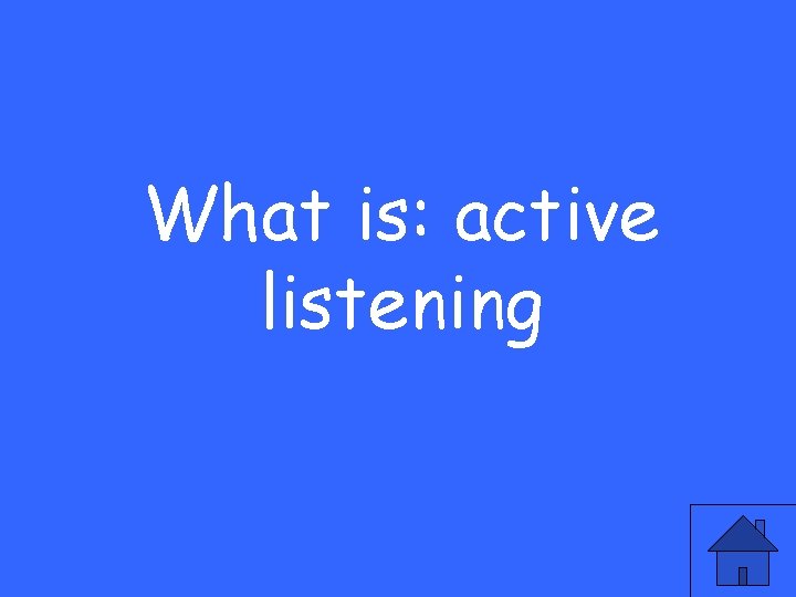 What is: active listening 