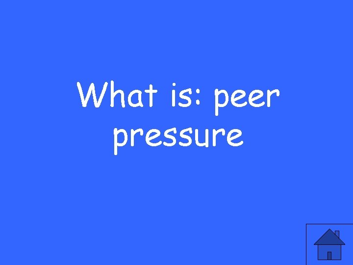 What is: peer pressure 
