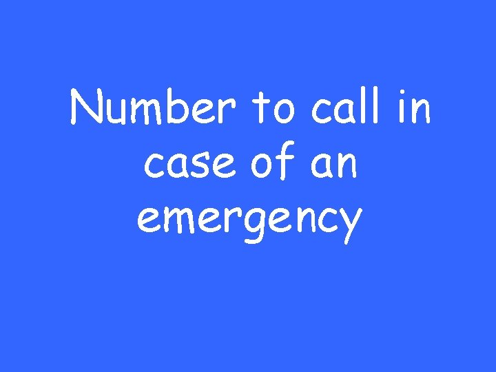 Number to call in case of an emergency 