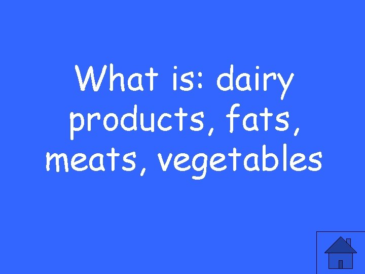 What is: dairy products, fats, meats, vegetables 