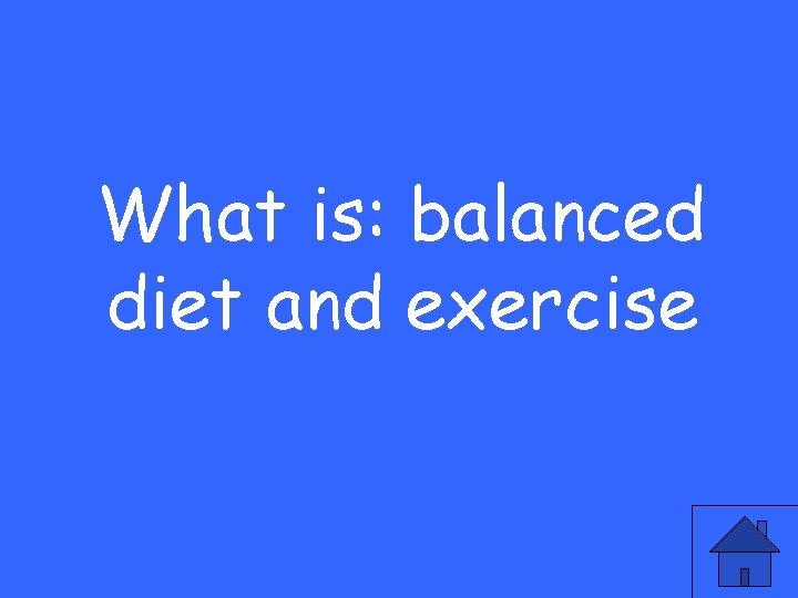 What is: balanced diet and exercise 