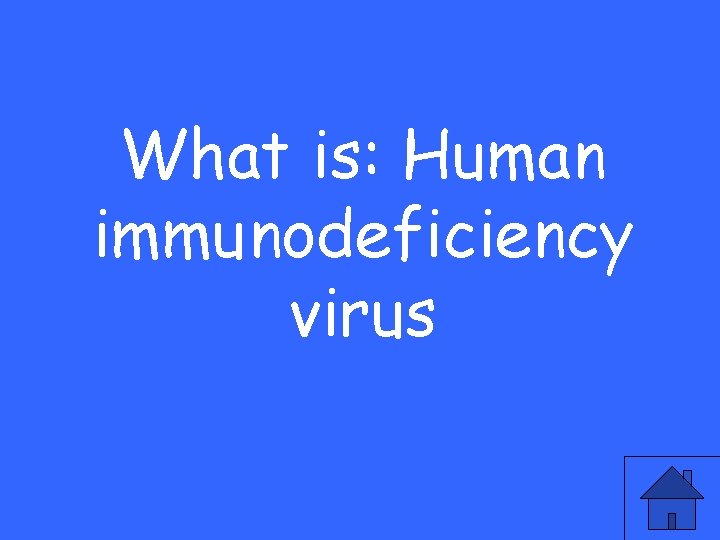 What is: Human immunodeficiency virus 