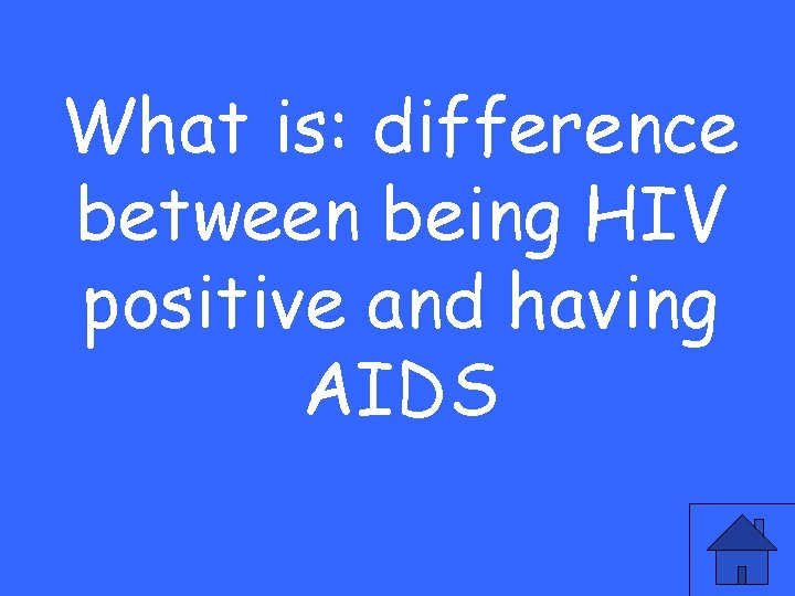 What is: difference between being HIV positive and having AIDS 