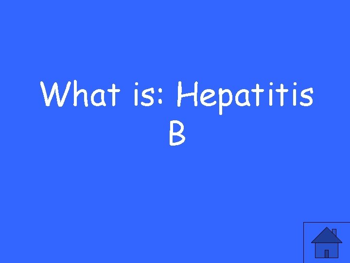 What is: Hepatitis B 