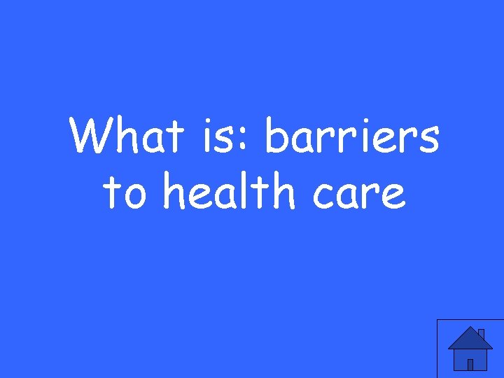 What is: barriers to health care 