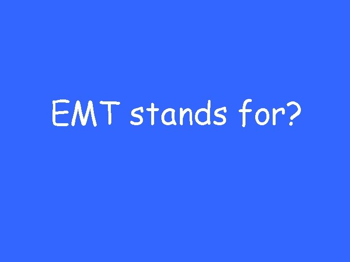 EMT stands for? 