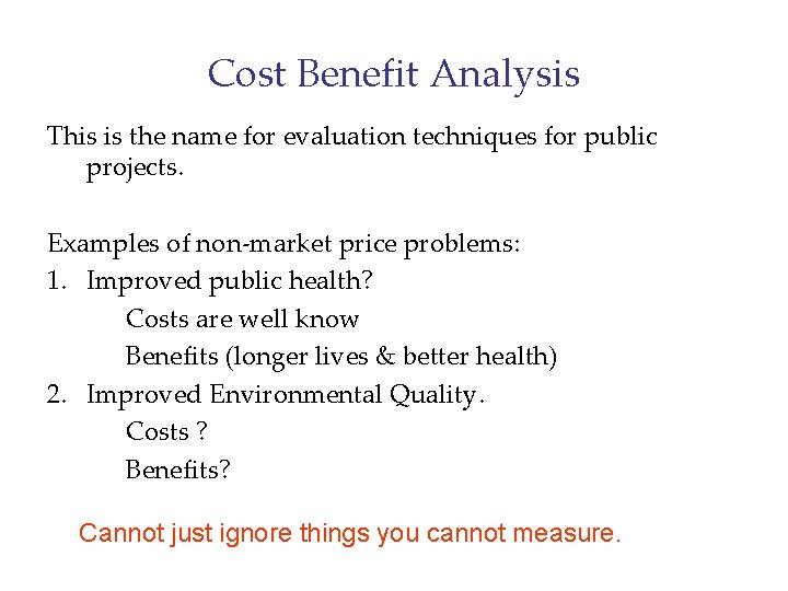 Cost Benefit Analysis This is the name for evaluation techniques for public projects. Examples