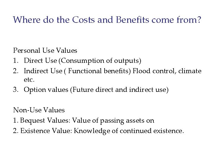 Where do the Costs and Benefits come from? Personal Use Values 1. Direct Use