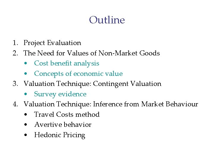 Outline 1. Project Evaluation 2. The Need for Values of Non-Market Goods • Cost