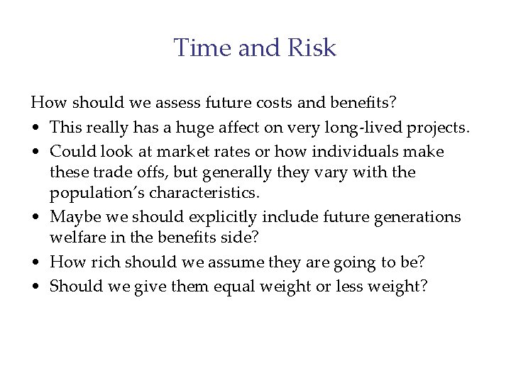 Time and Risk How should we assess future costs and benefits? • This really