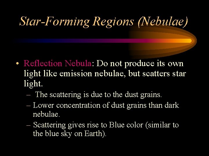 Star-Forming Regions (Nebulae) • Reflection Nebula: Do not produce its own light like emission