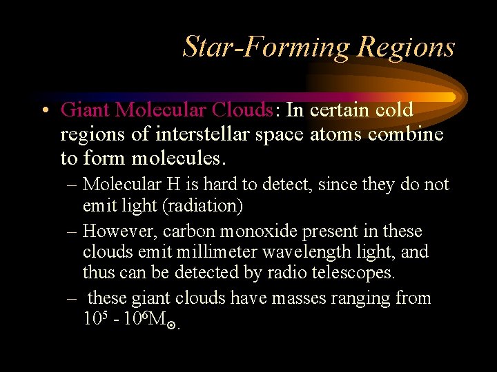 Star-Forming Regions • Giant Molecular Clouds: In certain cold regions of interstellar space atoms