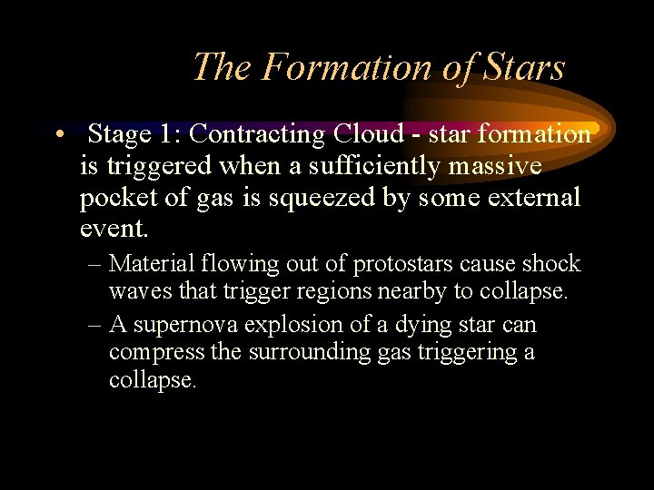 The Formation of Stars • Stage 1: Contracting Cloud - star formation is triggered