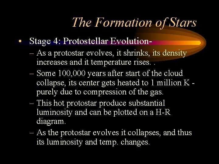 The Formation of Stars • Stage 4: Protostellar Evolution– As a protostar evolves, it