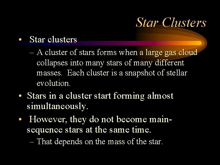 Star Clusters • Star clusters – A cluster of stars forms when a large